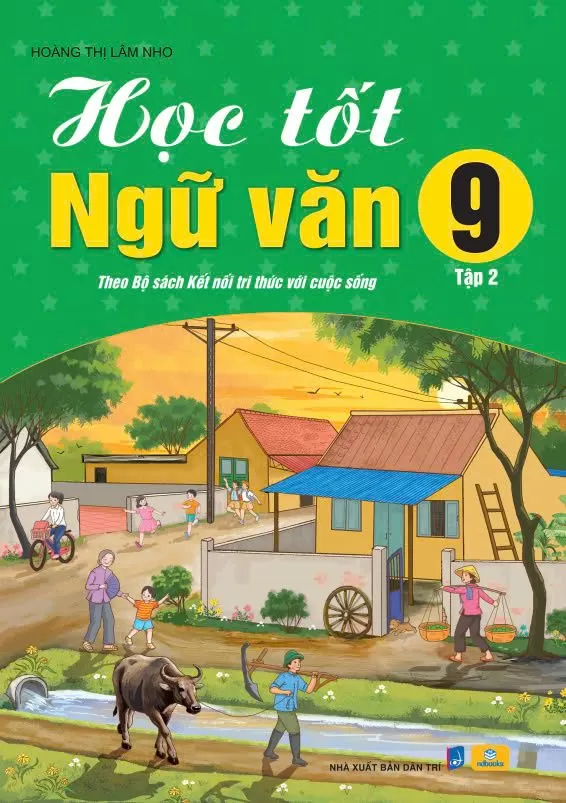 HỌC TỐT NGỮ VĂN LỚP 9 - TẬP 2 (Bám sát SGK Kết nối tri thức)